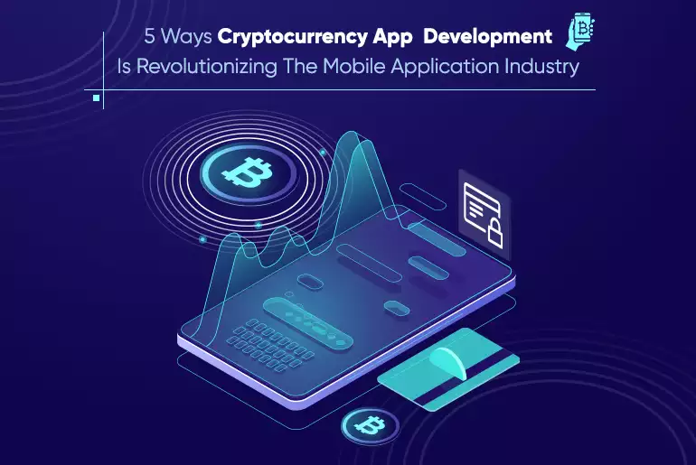 5 Ways Cryptocurrency App Development Is Revolutionizing The Mobile Application Industry_Thum